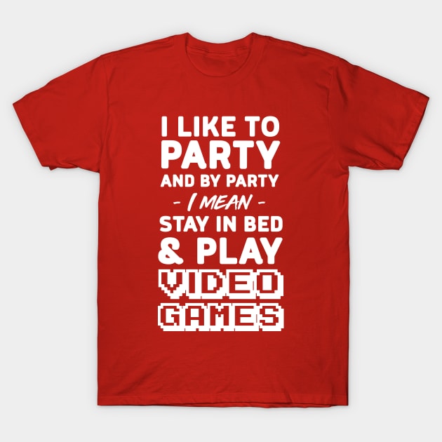 I like to party and by party I mean stay in bed and play video games T-Shirt by Portals